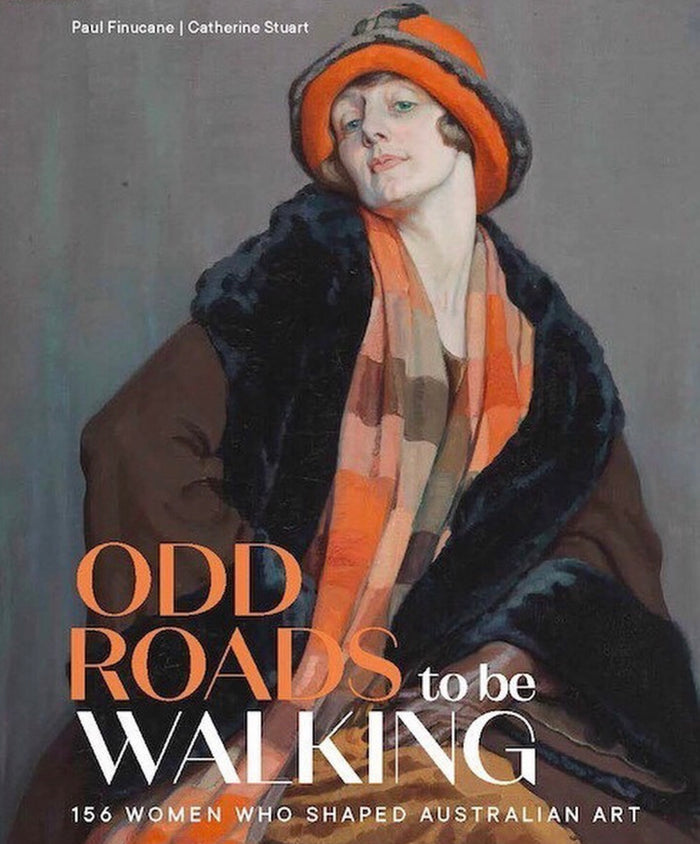Odd Roads to be Walking : 156 Women Who Shaped Australian Art